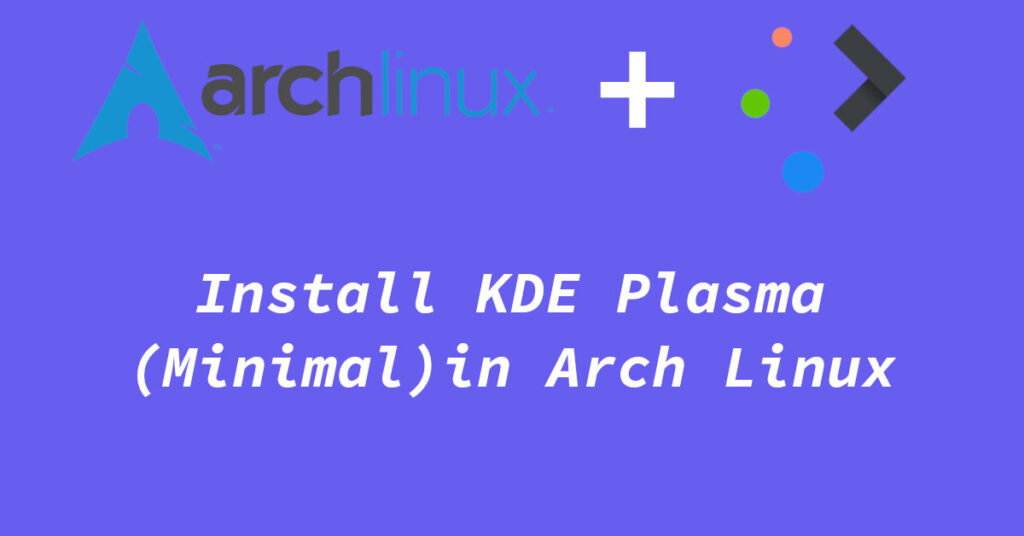 how-to-do-a-minimal-kde-plasma-desktop-install-in-arch-linux-tuxinit